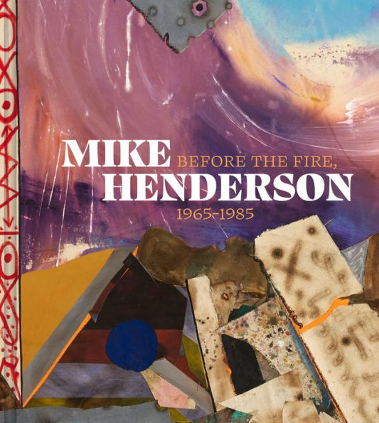 Mike Henderson: Before The Fire, 1965–1985