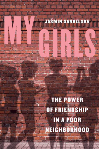 My Girls: The Power Of Friendship In A Poor Neighborhood