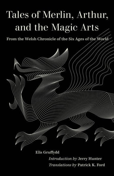Tales Of Merlin, Arthur, And The Magic Arts: From The Welsh Chronicle Of The Six Ages Of The World (World Literature In Translation)