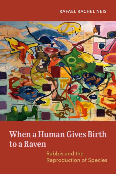 When A Human Gives Birth To A Raven: Rabbis And The Reproduction Of Species