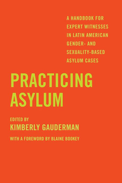 Practicing Asylum: A Handbook For Expert Witnesses In Latin American Gender- And Sexuality-Based Asylum Cases