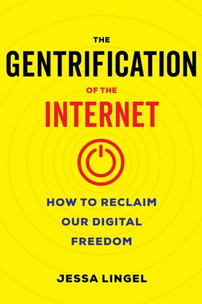 La gentrificación de Internet: cómo recuperar nuestra libertad digital
