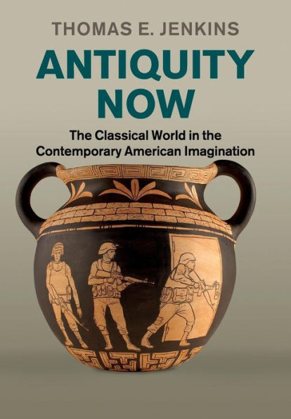 Antiquity Now: The Classical World In The Contemporary American Imagination - 9780521154345