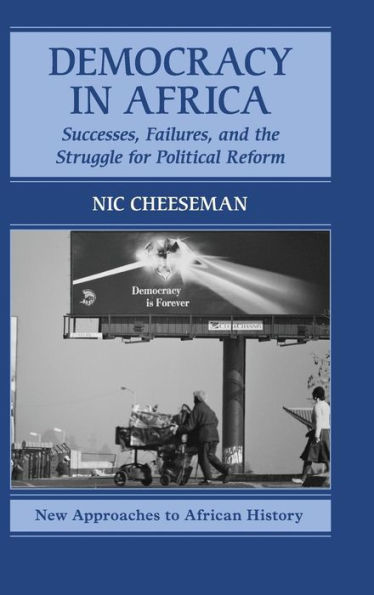 Democracy In Africa: Successes, Failures, And The Struggle For Political Reform (New Approaches To African History, Series Number 9) - 9780521191128