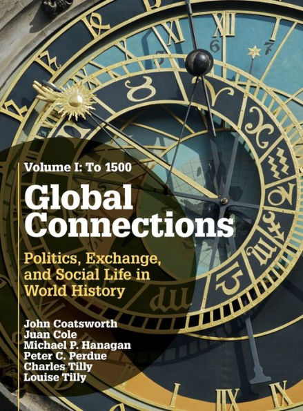 Global Connections: Volume 1, To 1500: Politics, Exchange, And Social Life In World History