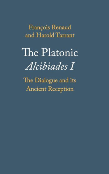 The Platonic Alcibiades I: The Dialogue And Its Ancient Reception