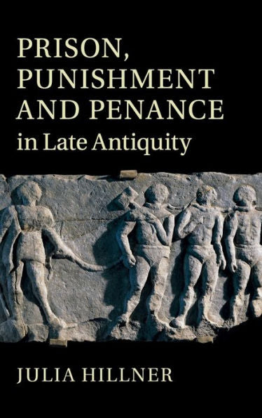 Prison, Punishment And Penance In Late Antiquity