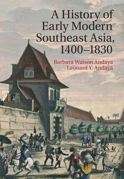A History Of Early Modern Southeast Asia, 1400–1830