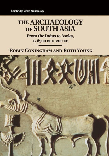 The Archaeology Of South Asia: From The Indus To Asoka, C.6500 Bce–200 Ce (Cambridge World Archaeology)