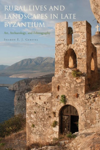 Rural Lives And Landscapes In Late Byzantium: Art, Archaeology, And Ethnography