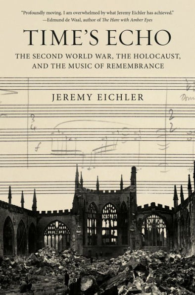 Time'S Echo: The Second World War, The Holocaust, And The Music Of Remembrance