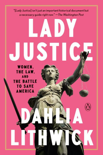 Lady Justice: Women, The Law, And The Battle To Save America