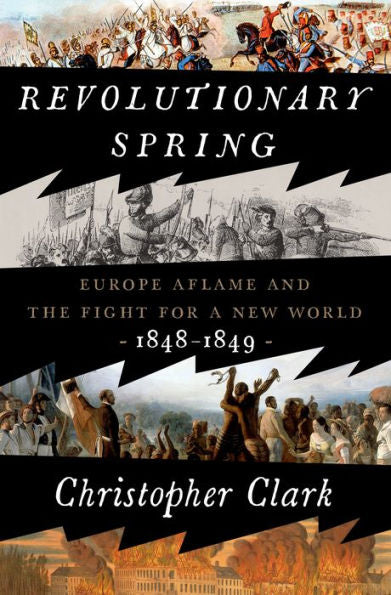 Revolutionary Spring: Europe Aflame And The Fight For A New World, 1848-1849