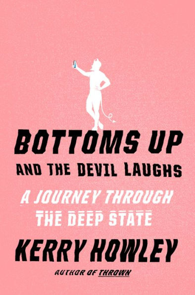 Bottoms Up And The Devil Laughs: A Journey Through The Deep State