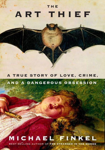 The Art Thief: A True Story Of Love, Crime, And A Dangerous Obsession