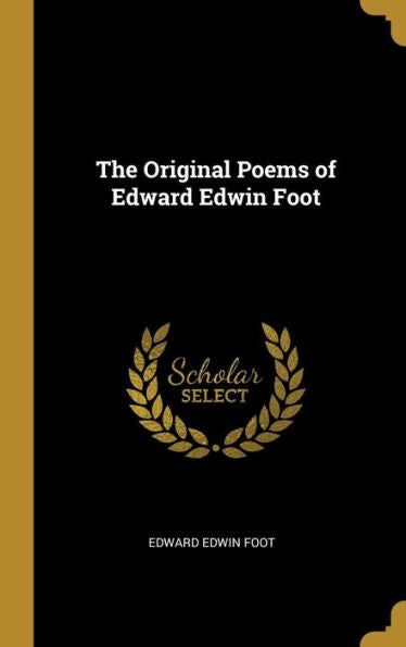 The Original Poems Of Edward Edwin Foot