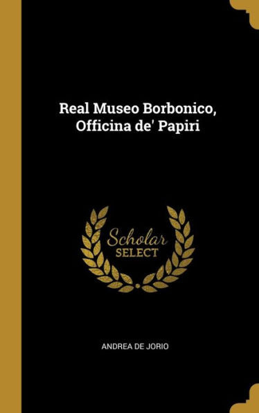 Real Museo Borbonico, Officina De' Papiri (Italian Edition)