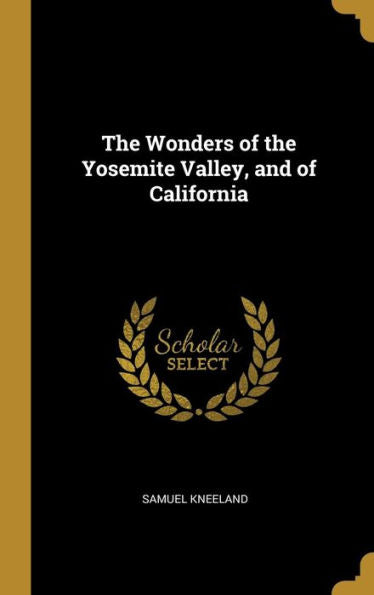 The Wonders Of The Yosemite Valley, And Of California
