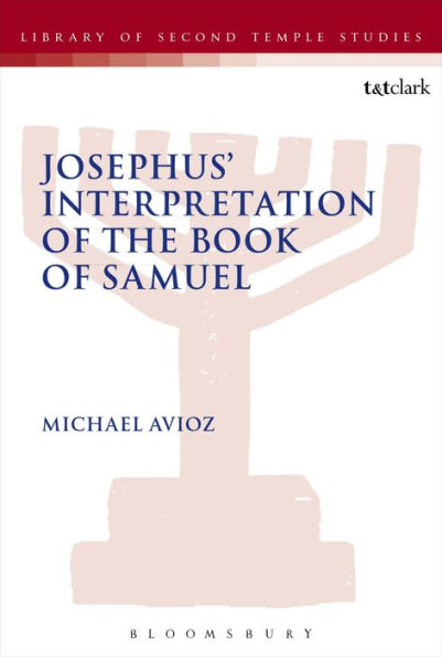 Josephus' Interpretation Of The Books Of Samuel (The Library Of Second Temple Studies, 86)