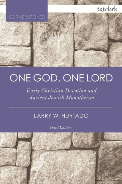 One God, One Lord: Early Christian Devotion And Ancient Jewish Monotheism (T&T Clark Cornerstones)