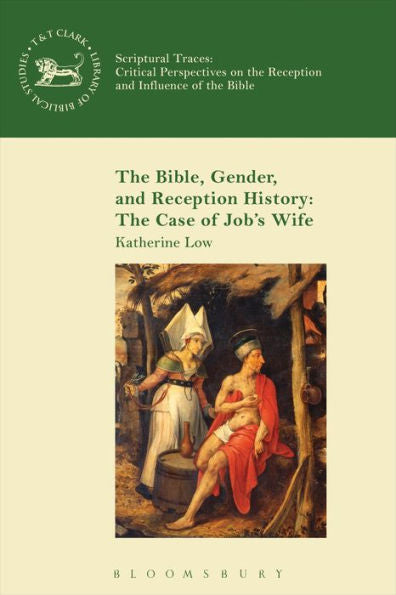 The Bible, Gender, And Reception History: The Case Of Job's Wife (Scriptural Traces)