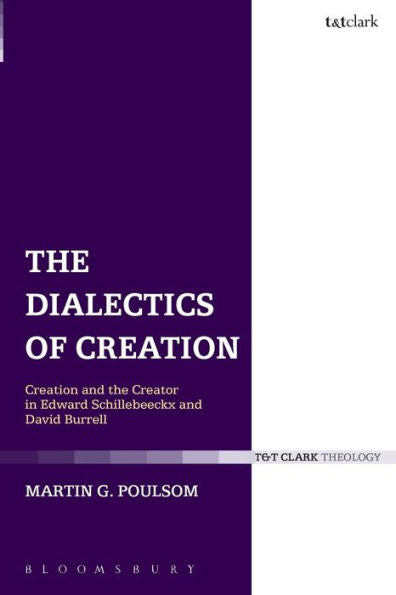The Dialectics Of Creation: Creation And The Creator In Edward Schillebeeckx And David Burrell