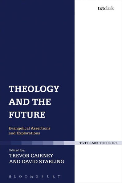 Theology And The Future: Evangelical Assertions And Explorations