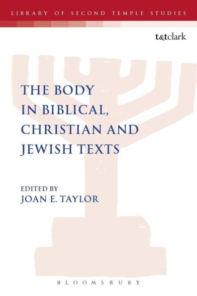 The Body In Biblical, Christian And Jewish Texts (The Library Of Second Temple Studies)