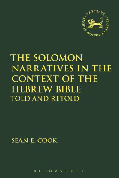 The Solomon Narratives In The Context Of The Hebrew Bible: Told And Retold (The Library Of Hebrew Bible/Old Testament Studies, 638)
