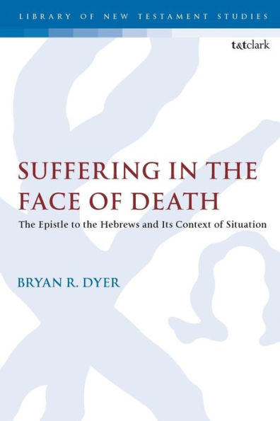 Suffering In The Face Of Death: The Epistle To The Hebrews And Its Context Of Situation (The Library Of New Testament Studies)