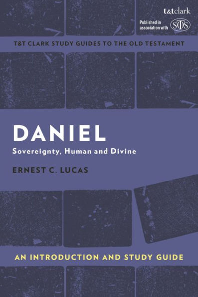 Daniel: An Introduction And Study Guide: Sovereignty, Human And Divine (T&T Clark’S Study Guides To The Old Testament)