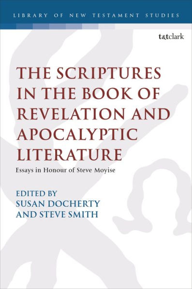 Scriptures In The Book Of Revelation And Apocalyptic Literature, The: Essays In Honour Of Steve Moyise (The Library Of New Testament Studies)
