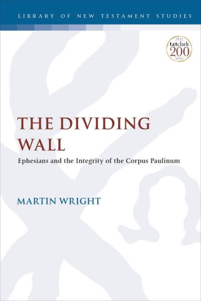 Dividing Wall, The: Ephesians And The Integrity Of The Corpus Paulinum (The Library Of New Testament Studies)