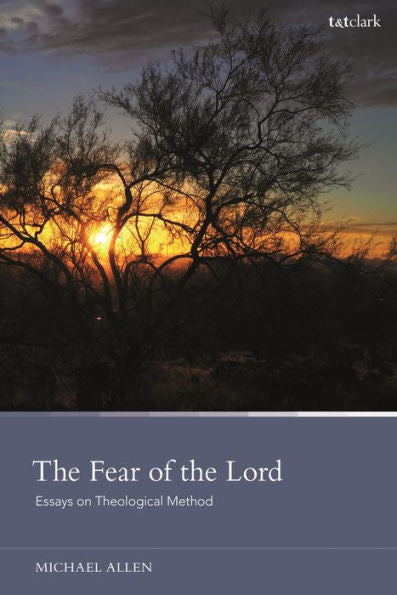 Fear Of The Lord, The: Essays On Theological Method