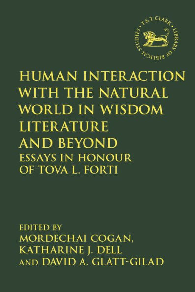 Human Interaction With The Natural World In Wisdom Literature And Beyond: Essays In Honour Of Tova L. Forti (The Library Of Hebrew Bible/Old Testament Studies)
