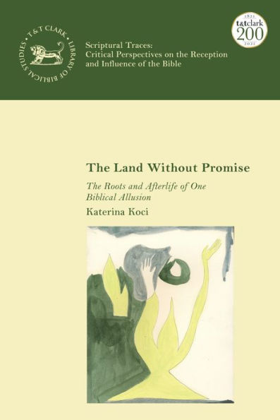 Land Without Promise, The: The Roots And Afterlife Of One Biblical Allusion (The Library Of Hebrew Bible/Old Testament Studies,Scriptural Traces)