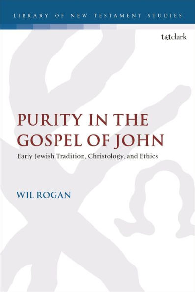 Purity In The Gospel Of John: Early Jewish Tradition, Christology, And Ethics (The Library Of New Testament Studies)