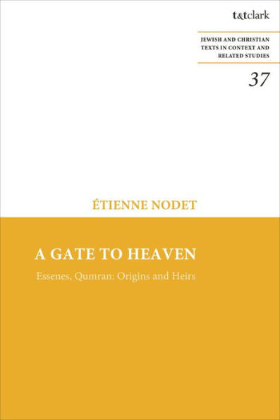 Gate To Heaven, A: Essenes, Qumran: Origins And Heirs (Jewish And Christian Texts)