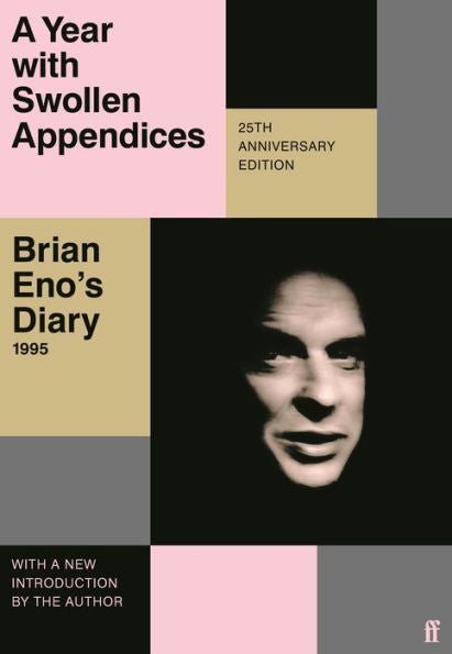 A Year With Swollen Appendices: Brian Eno'S Diary
