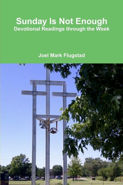 Sunday Is Not Enough: Devotional Readings Through The Week