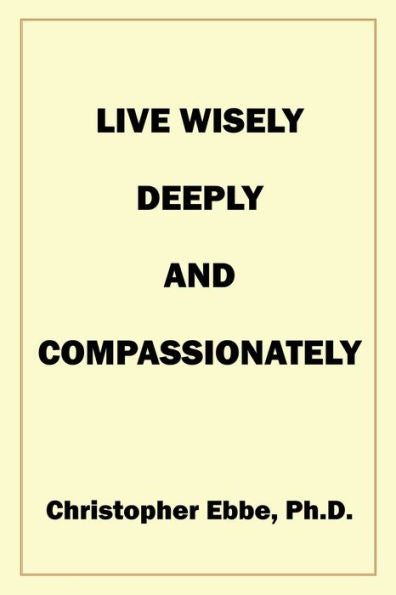 Live Wisely, Deeply, And Compassionately