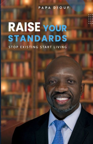 Raise Your Standards: Stop Existing And Start Living