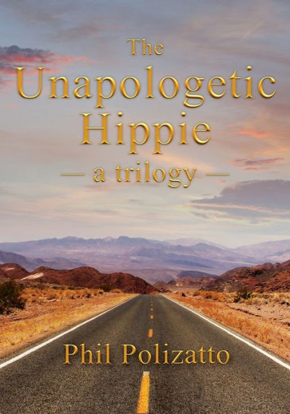 The Unapologetic Hippie: A Trilogy
