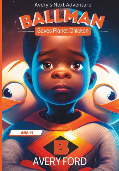 Avery'S Next Adventure: Ballman Saves Planet Chicken (Avery’S Ballman Adventures Series)