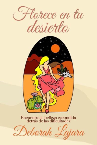 Florece En Tu Desierto: Encuentra La Belleza Escondida Detrás De Las Dificultades (Spanish Edition)