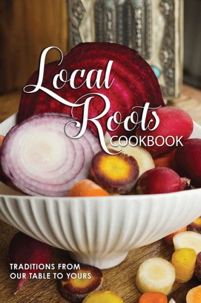 Local Roots: Community Cookbook