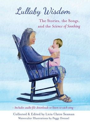 Lullaby Wisdom: The Stories, The Songs, And The Science Of Soothing