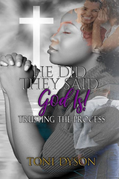 He Did. They Said. God Is: Trusting The Process
