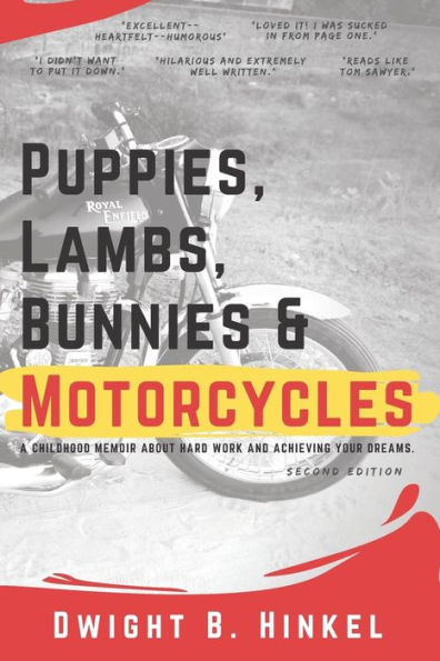 Puppies, Lambs, Bunnies And Motorcycles: A Childhood Memoir About Hard Work And Achieving Your Dreams.