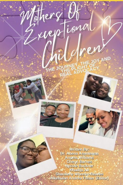Mothers Of Exceptional Children: The Journey, The Joy And The Plight Of Real Advocacy